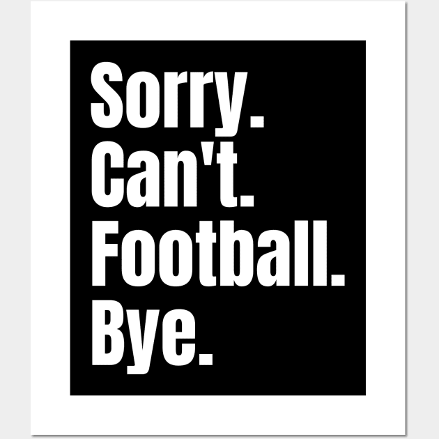 Sorry Can't Football Bye Wall Art by Thoratostore